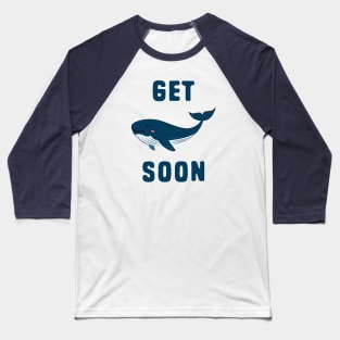 Get Whale Soon Baseball T-Shirt